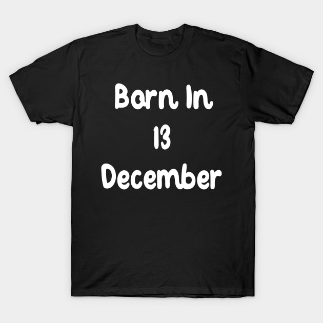 Born In 13 December T-Shirt by Fandie